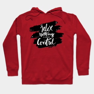 Relax nothing is under control Hoodie